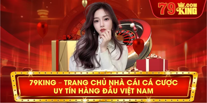 79KING trang chủ nhà cái cá cược uy tín hàng đầu việt nam