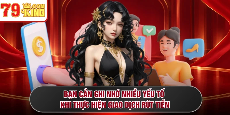 Bạn cần ghi nhớ nhiều yếu tố khi thực hiện giao dịch rút tiền