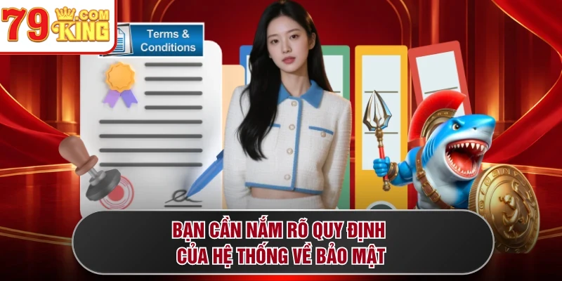 Bạn cần nắm rõ quy định của hệ thống về bảo mật