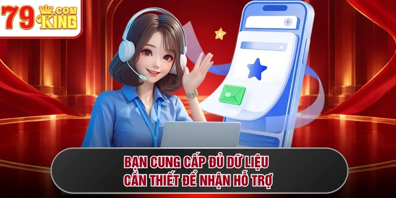 Bạn cung cấp đủ dữ liệu cần thiết để nhận hỗ trợ