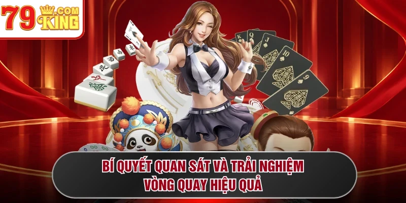 Bí quyết quan sát và trải nghiệm vòng quay hiệu quả