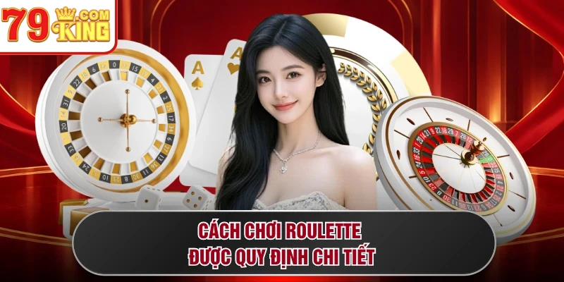 Cách chơi Roulette được quy định chi tiết