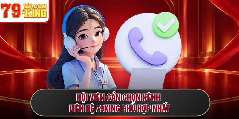 Hội viên cần chọn kênh liên hệ 79KING phù hợp nhất