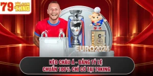 Kèo Châu Á - Bảng Tỷ Lệ Chuẩn 100% Chỉ Có Tại 79KING