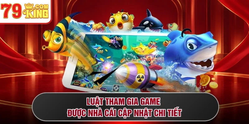 Luật tham gia game được nhà cái cập nhật chi tiết