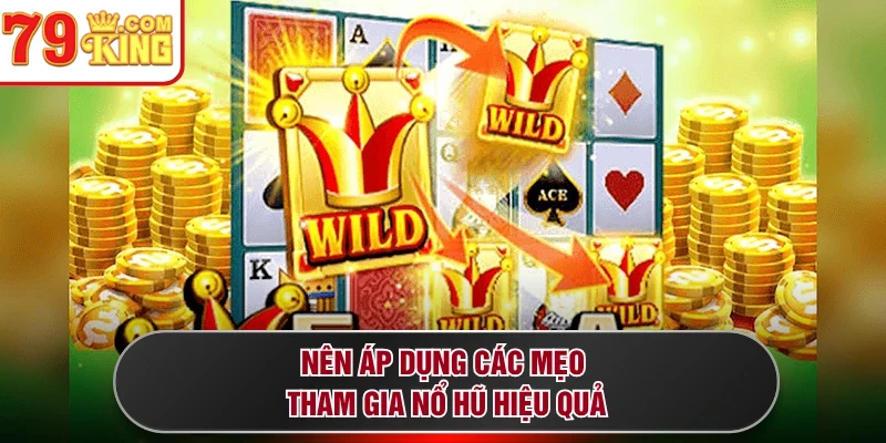 Nên áp dụng các mẹo tham gia nổ hũ hiệu quả