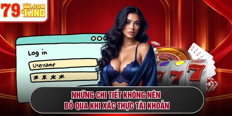 Những chi tiết không nên bỏ qua khi xác thực tài khoản