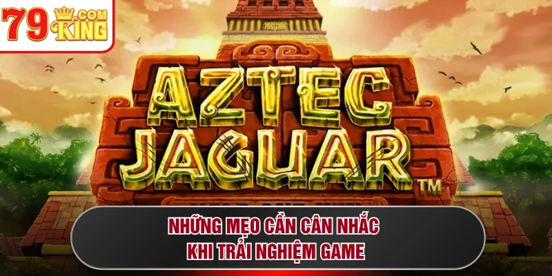 Những mẹo cần cân nhắc khi trải nghiệm game