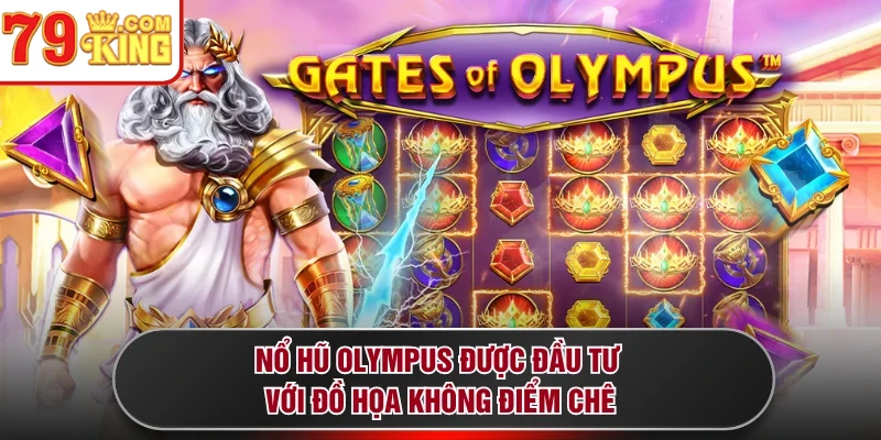Nổ hũ Olympus được đầu tư với đồ họa không điểm chê