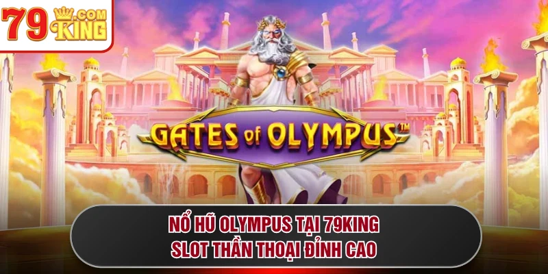 Nổ Hũ Olympus Tại 79KING - Slot Thần Thoại Đỉnh Cao