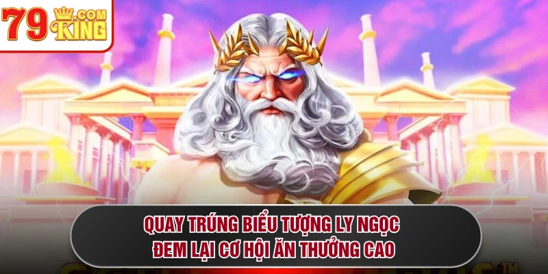 Quay trúng biểu tượng ly ngọc đem lại cơ hội ăn thưởng cao