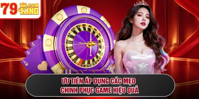 Ưu tiên áp dụng các mẹo chinh phục game hiệu quả
